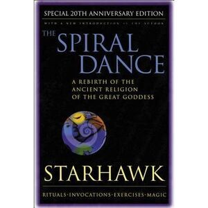 The Spiral Dance: A Rebirth of the Ancient Religion of the Goddess: 20th Anniver